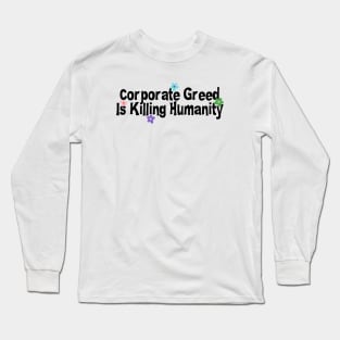 Corporate Greed Is Killing Humanity - Climate Change Long Sleeve T-Shirt